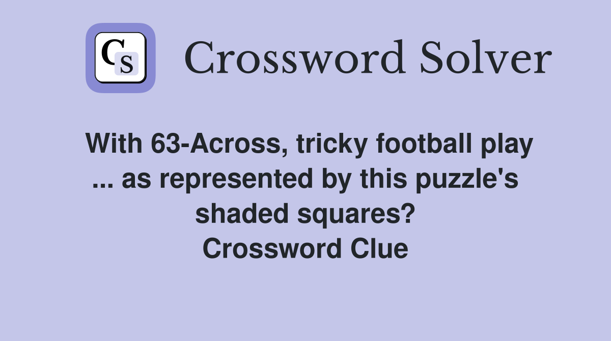With 63Across, tricky football play as represented by this puzzle